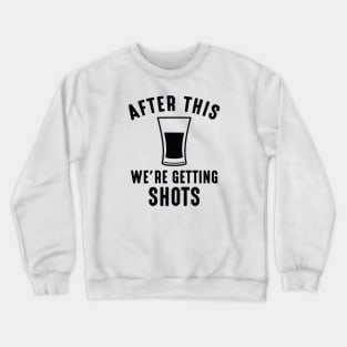 We're Getting Shots Crewneck Sweatshirt